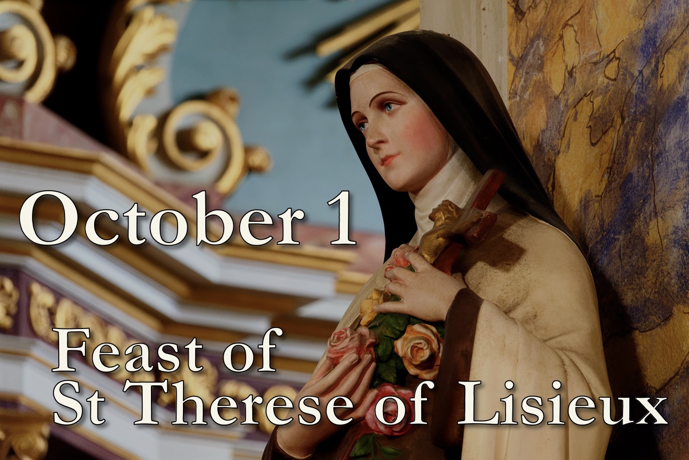 October 1: Feast of St Therese of Lisieux